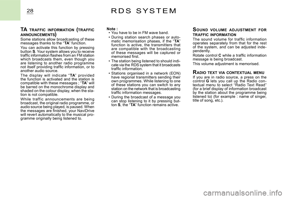Citroen C2 DAG 2007.5 1.G Repair Manual 28R D S   S Y S T E M
TA TR AFFIC  INFORMATION   (TR AFFIC  ANNOUNCEMENTS )TA TR AFFIC  INFOR INFOR
Some stations allow broadcasting of these messages thanks to the “TA” function.TATAYou  can  act