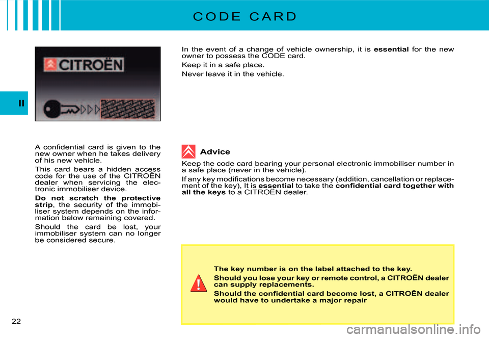 Citroen C2 DAG 2007.5 1.G User Guide �2�2� 
II
C O D E   C A R D
�A�  �c�o�n�ﬁ� �d�e�n�t�i�a�l�  �c�a�r�d�  �i�s�  �g�i�v�e�n�  �t�o�  �t�h�e� new owner when he takes delivery of his new vehicle.
This  card  bears  a  hidden  access co