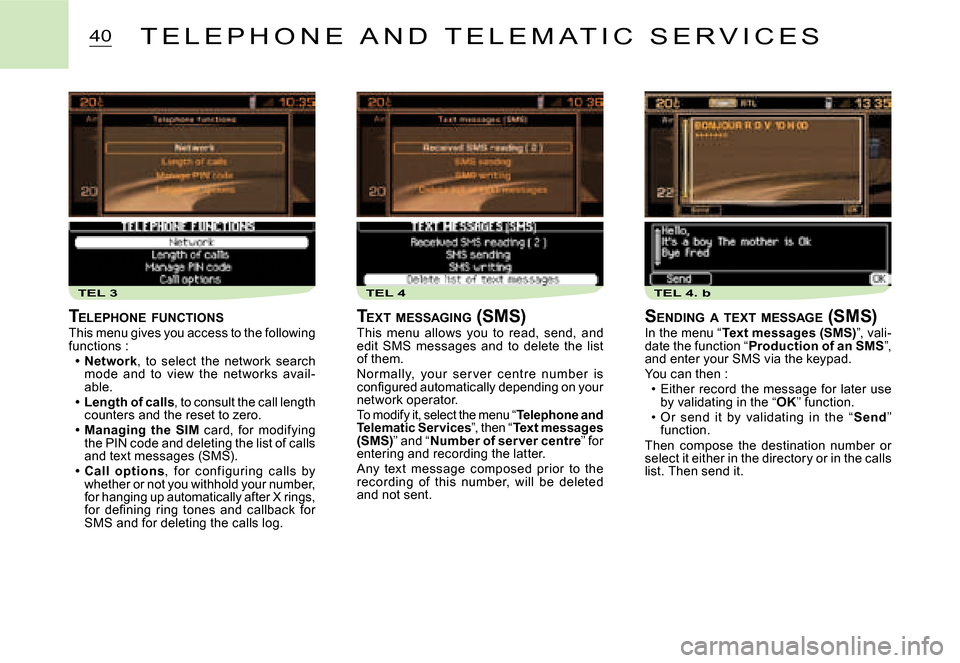 Citroen C2 DAG 2007.5 1.G Repair Manual TEL 3TEL 4TEL 4. b
40T E L E P H O N E   A N D   T E L E M A T I C   S E R V I C E S
TELEPHONE  FUNCTIONSThis menu gives you access to the following functions :Network,  to  select  the  network  sear