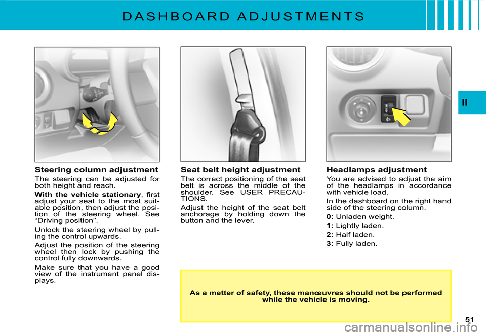 Citroen C2 DAG 2007.5 1.G Service Manual II
�D �A �S �H �B �O �A �R �D �  �A �D �J �U �S �T �M �E �N �T �S
Seat belt height adjustment
The correct positioning  of the seat belt  is  across  the  middle  of  the shoulder.  See  USER  PRECAU-T