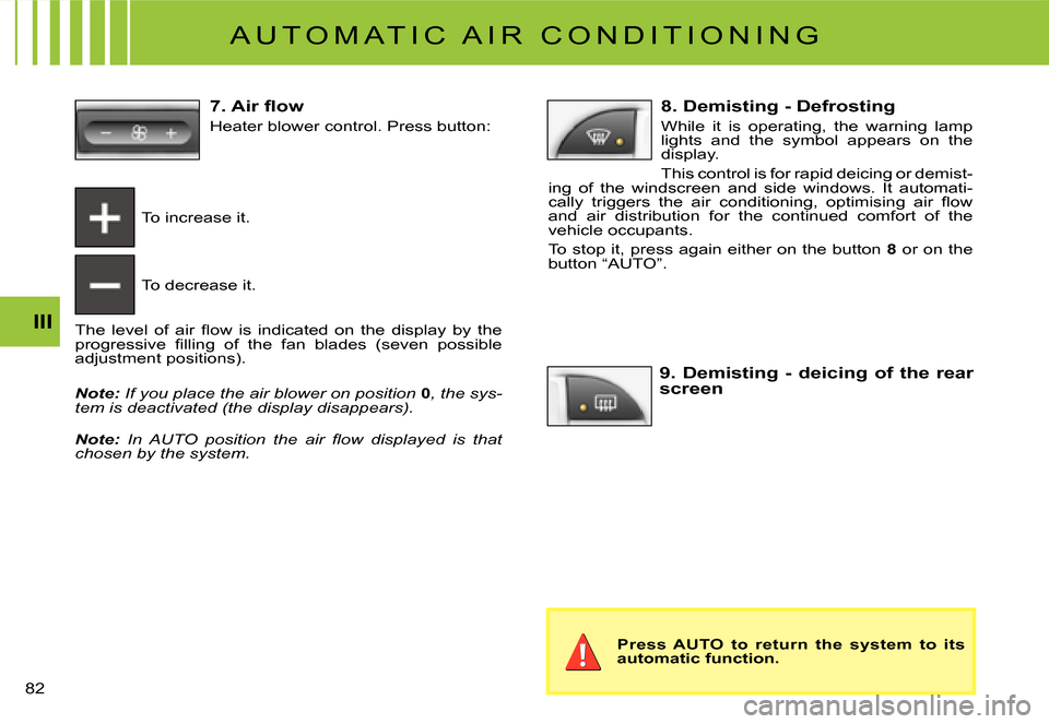 Citroen C2 DAG 2007.5 1.G Owners Guide �8�2� 
III
 A U T O M A T I C   A I R   C O N D I T I O N I N G 
To increase it.
To decrease it.
�T�h�e�  �l�e�v�e�l�  �o�f�  �a�i�r�  �ﬂ� �o�w�  �i�s�  �i�n�d�i�c�a�t�e�d�  �o�n�  �t�h�e�  �d�i�s�p