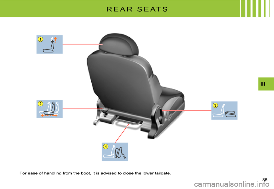 Citroen C2 DAG 2007.5 1.G Manual Online 1
23
4
�8�5� 
III
R E A R   S E A T S
For ease of handling from the boot, it is advised to close the lower tailgate.  