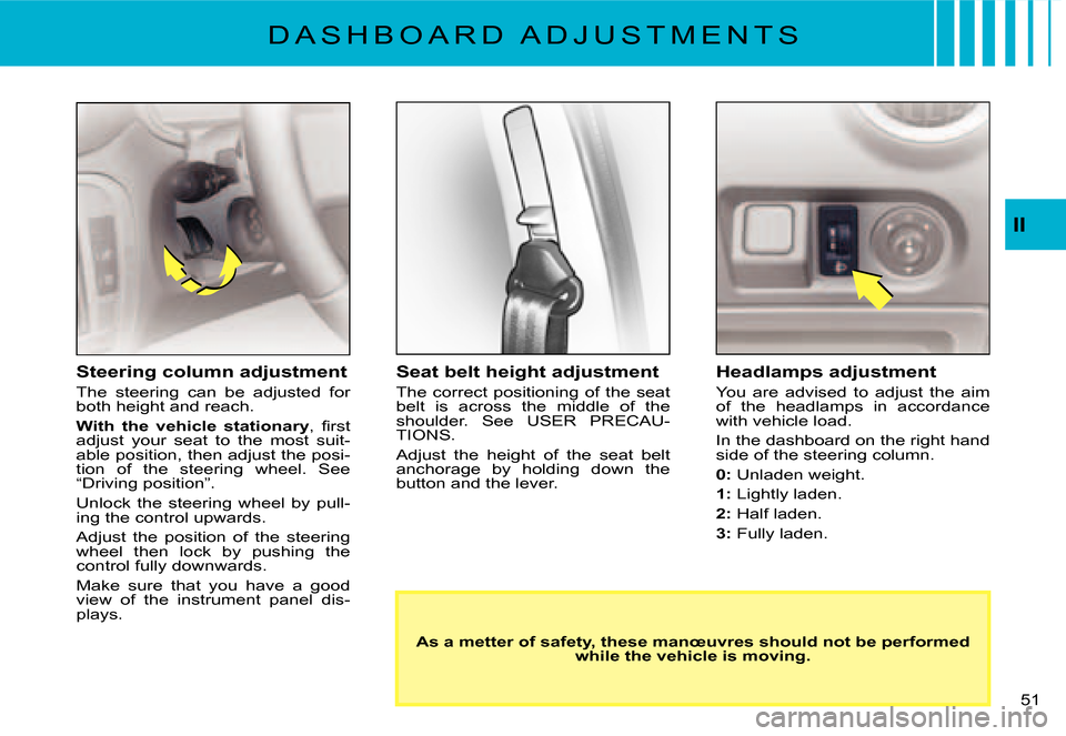 Citroen C2 2007.5 1.G Service Manual II
�5�1� 
�D �A �S �H �B �O �A �R �D �  �A �D �J �U �S �T �M �E �N �T �S
Seat belt height adjustment
The correct positioning  of the seat belt  is  across  the  middle  of  the shoulder.  See  USER  P