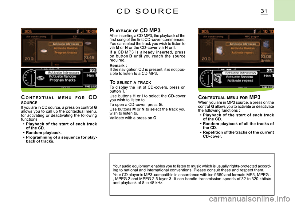 Citroen C3 DAG 2007.5 1.G Owners Manual 31C D   S O U R C E
PLAYBACK  OF  CD MP3After inserting a CD MP3, the playback of the �ﬁ� �r�s�t� �s�o�n�g� �o�f� �t�h�e� �ﬁ� �r�s�t� �C�D�-�c�o�v�e�r� �c�o�m�m�e�n�c�e�s�.� You can select the tra