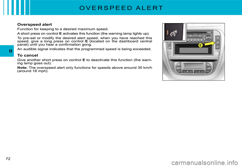 Citroen C3 DAG 2007.5 1.G Manual PDF E
II
�7�2� 
�O �V �E �R �S �P �E �E �D �  �A �L �E �R �T
Overspeed alert
Function for keeping to a desired maximum speed.
A short press on control E activates this function (the warning lamp lights up