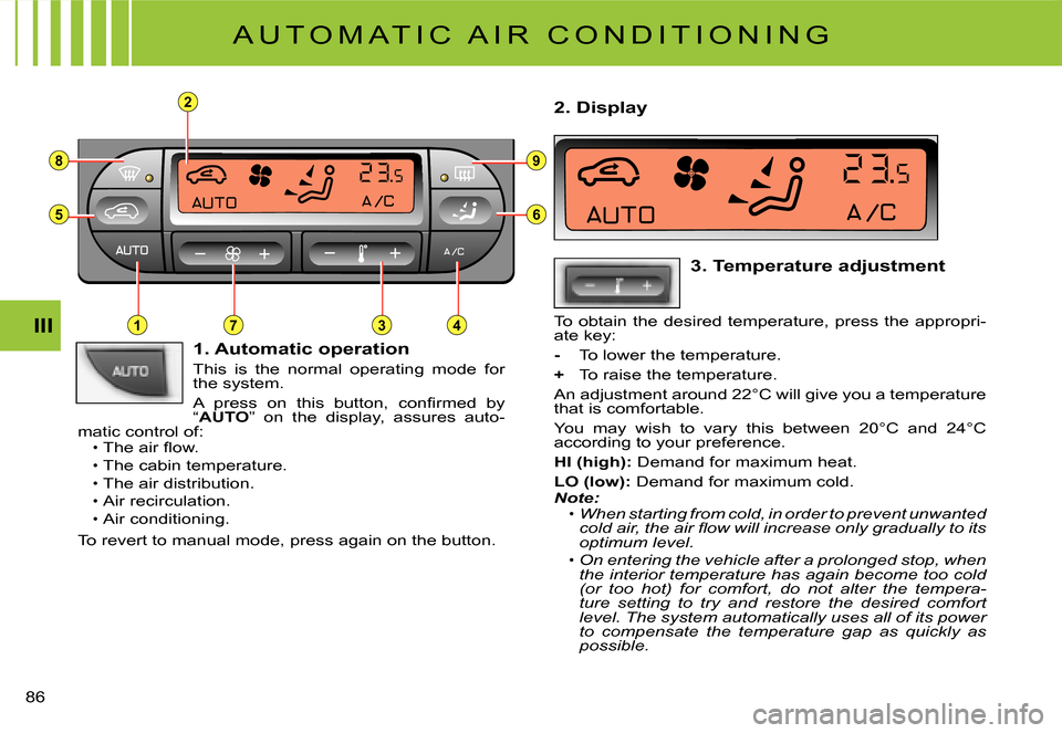 Citroen C3 DAG 2007.5 1.G Manual Online 2
8
5
3
9
6
714III
�8�6� 
 A U T O M A T I C   A I R   C O N D I T I O N I N G 
 1. Automatic operation
This  is  the  normal  operating  mode  for the system.
�A�  �p�r�e�s�s�  �o�n�  �t�h�i�s�  �b�u