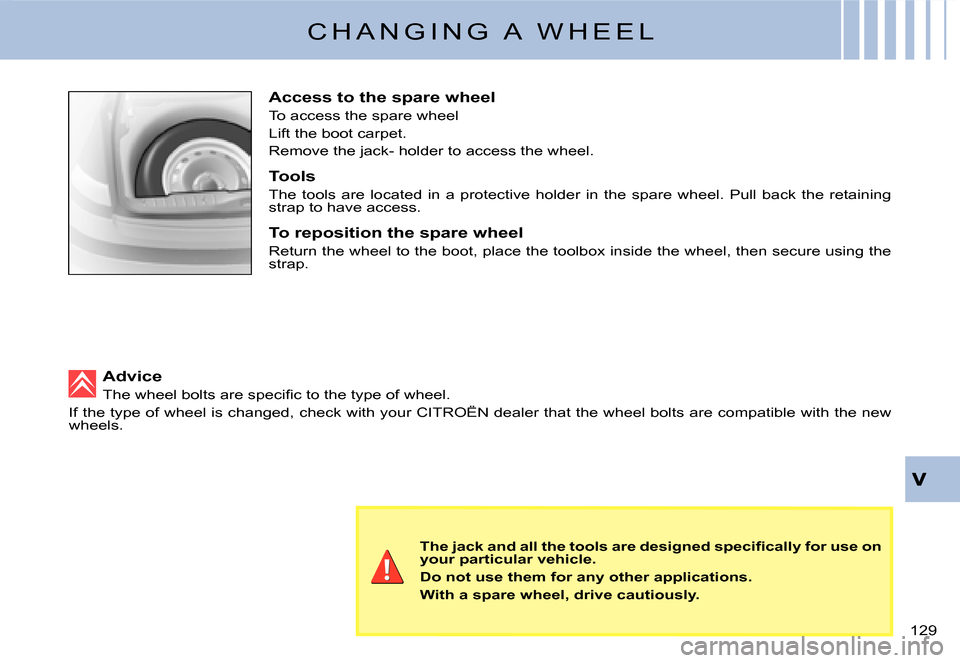 Citroen C3 2007.5 1.G Owners Manual �1�2�9� 
C H A N G I N G   A   W H E E L
Access to the spare wheel
To access the spare wheel
Lift the boot carpet.
Remove the jack- holder to access the wheel.
Tools
The  tools  are  located  in  a  p