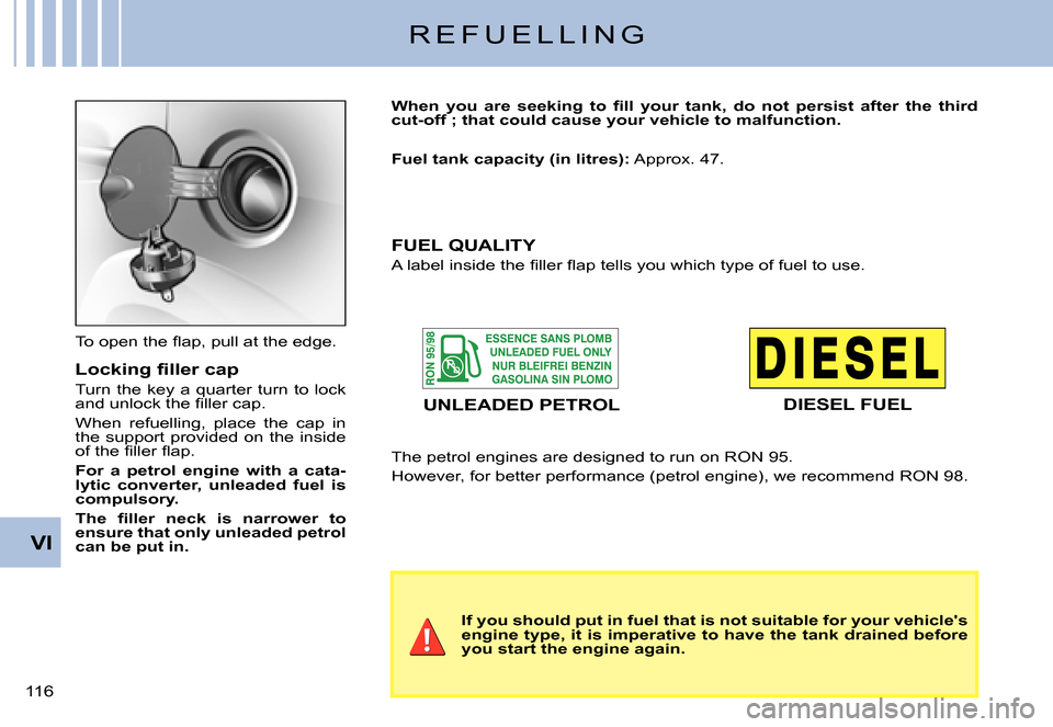Citroen C3 PLURIEL DAG 2007.5 1.G Owners Manual VI
�1�1�6� 
R E F U E L L I N G
�T�o� �o�p�e�n� �t�h�e� �ﬂ� �a�p�,� �p�u�l�l� �a�t� �t�h�e� �e�d�g�e�.
�L�o�c�k�i�n�g� �ﬁ� �l�l�e�r� �c�a�p
Turn the key a quarter turn to lock �a�n�d� �u�n�l�o�c�k