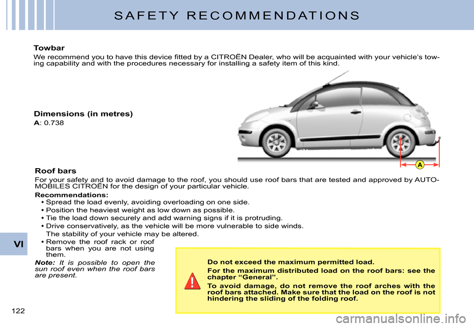 Citroen C3 PLURIEL DAG 2007.5 1.G Owners Manual A
VI
�1�2�2� 
S A F E T Y   R E C O M M E N D A T I O N S
Towbar
�W�e� �r�e�c�o�m�m�e�n�d� �y�o�u� �t�o� �h�a�v�e� �t�h�i�s� �d�e�v�i�c�e� �ﬁ� �t�t�e�d� �b�y� �a� �C�I�T�R�O�Ë�N� �D�e�a�l�e�r�,� �w
