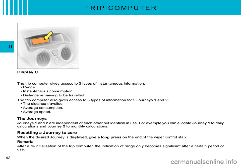 Citroen C3 PLURIEL DAG 2007.5 1.G Service Manual II
�4�2� 
�T�h�e� �t�r�i�p� �c�o�m�p�u�t�e�r� �g�i�v�e�s� �a�c�c�e�s�s� �t�o� �3� �t�y�p�e�s� �o�f� �i�n�s�t�a�n�t�a�n�e�o�u�s� �i�n�f�o�r�m�a�t�i�o�n�:Range.
Instantaneous consumption.Distance remain