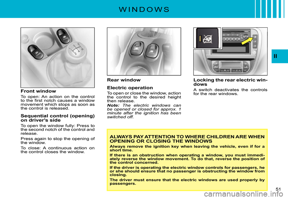 Citroen C3 PLURIEL DAG 2007.5 1.G Service Manual II
�5�1� 
Front window
To  open:  An  action  on  the  control �t�o�  �t�h�e�  �ﬁ� �r�s�t�  �n�o�t�c�h�  �c�a�u�s�e�s�  �a�  �w�i�n�d�o�w� movement which stops as soon as the control is released.
Se