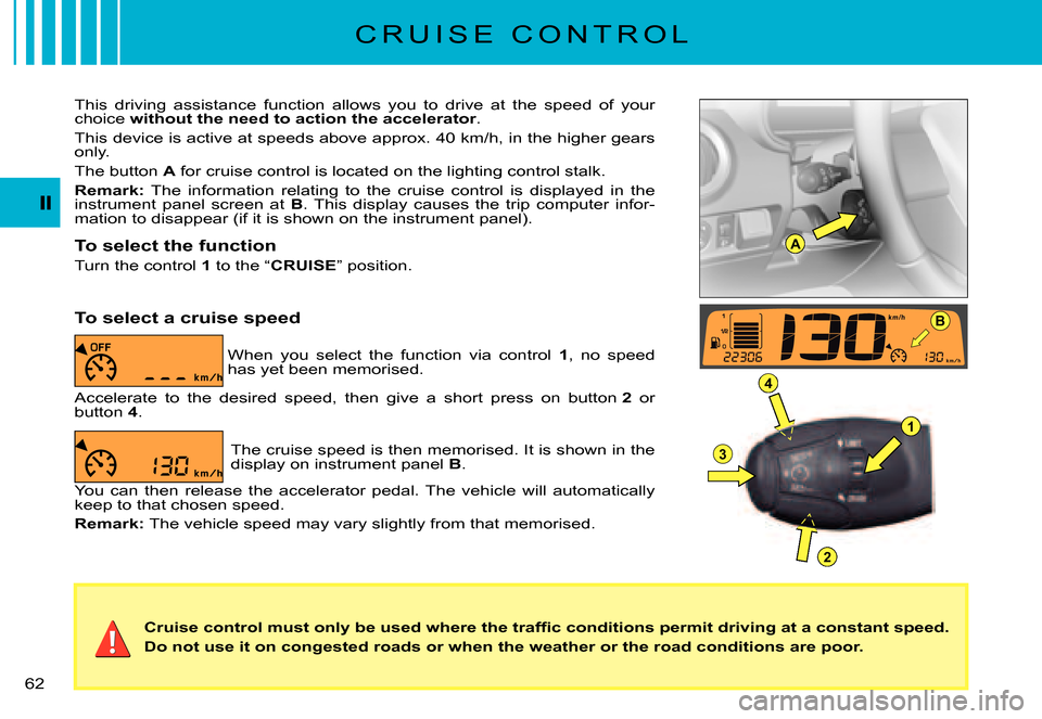 Citroen C3 PLURIEL DAG 2007.5 1.G Repair Manual A
B
1
4
3
2
�6�2� 
�C�r�u�i�s�e� �c�o�n�t�r�o�l� �m�u�s�t� �o�n�l�y� �b�e� �u�s�e�d� �w�h�e�r�e� �t�h�e� �t�r�a�f�ﬁ� �c� �c�o�n�d�i�t�i�o�n�s� �p�e�r�m�i�t� �d�r�i�v�i�n�g� �a�t� �a� �c�o�n�s�t�a�n�