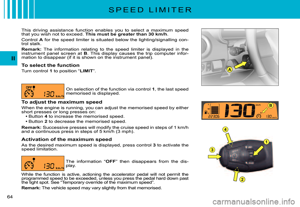 Citroen C3 PLURIEL DAG 2007.5 1.G Repair Manual A
1
4
3
2
B
II
�6�4� 
S P E E D   L I M I T E R
This  driving  assistance  function  enables  you  to  select  a  maximum  speed that you wish not to exceed. This must be greater than 30 km/h.
Control