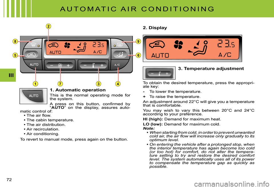 Citroen C3 PLURIEL DAG 2007.5 1.G Manual PDF 2
8
5
3
9
6
714
III
�7�2� 
 A U T O M A T I C   A I R   C O N D I T I O N I N G 
 1. Automatic operation
This  is  the  normal  operating  mode  for the system.
�A�  �p�r�e�s�s�  �o�n�  �t�h�i�s�  �b�