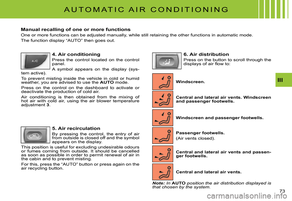 Citroen C3 PLURIEL DAG 2007.5 1.G Manual PDF III
�7�3� 
 A U T O M A T I C   A I R   C O N D I T I O N I N G 
Manual recalling of one or more functions
One or more functions can be adjusted manually, while still retaining the other functions in 
