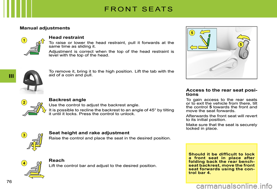 Citroen C3 PLURIEL DAG 2007.5 1.G Manual PDF 1
5
4
3
2
5
III
�7�6� 
F R O N T   S E A T S
Manual adjustments
Backrest angle
Use the control to adjust the backrest angle.
�I�t� �i�s� �p�o�s�s�i�b�l�e� �t�o� �r�e�c�l�i�n�e� �t�h�e� �b�a�c�k�r�e�s�