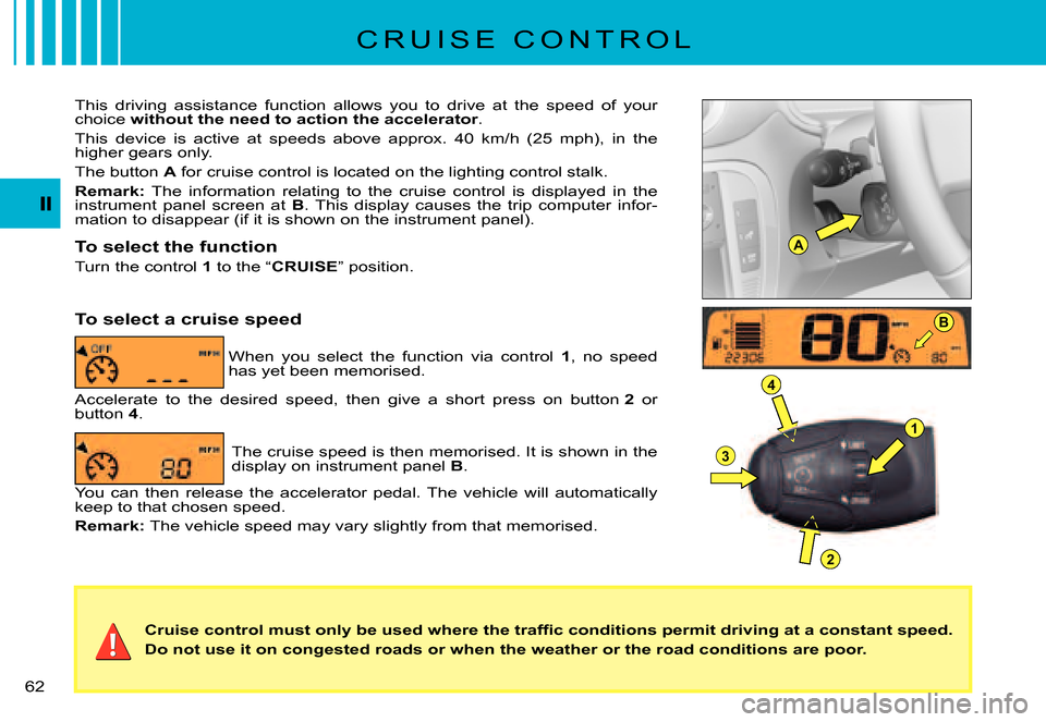 Citroen C3 PLURIEL 2007.5 1.G Owners Manual A
B
1
4
3
2
�6�2� 
�C�r�u�i�s�e� �c�o�n�t�r�o�l� �m�u�s�t� �o�n�l�y� �b�e� �u�s�e�d� �w�h�e�r�e� �t�h�e� �t�r�a�f�ﬁ� �c� �c�o�n�d�i�t�i�o�n�s� �p�e�r�m�i�t� �d�r�i�v�i�n�g� �a�t� �a� �c�o�n�s�t�a�n�