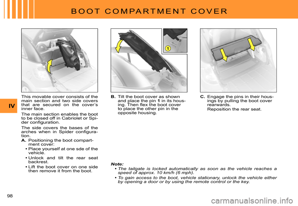 Citroen C3 PLURIEL 2007.5 1.G Owners Manual 1
IV
�9�8� 
�B �O �O �T �  �C �O �M �P �A �R �T �M �E �N �T �  �C �O �V �E �R
This movable cover consists of the main  section  and  two  side  covers that  are  secured  on  the  cover’s inner face