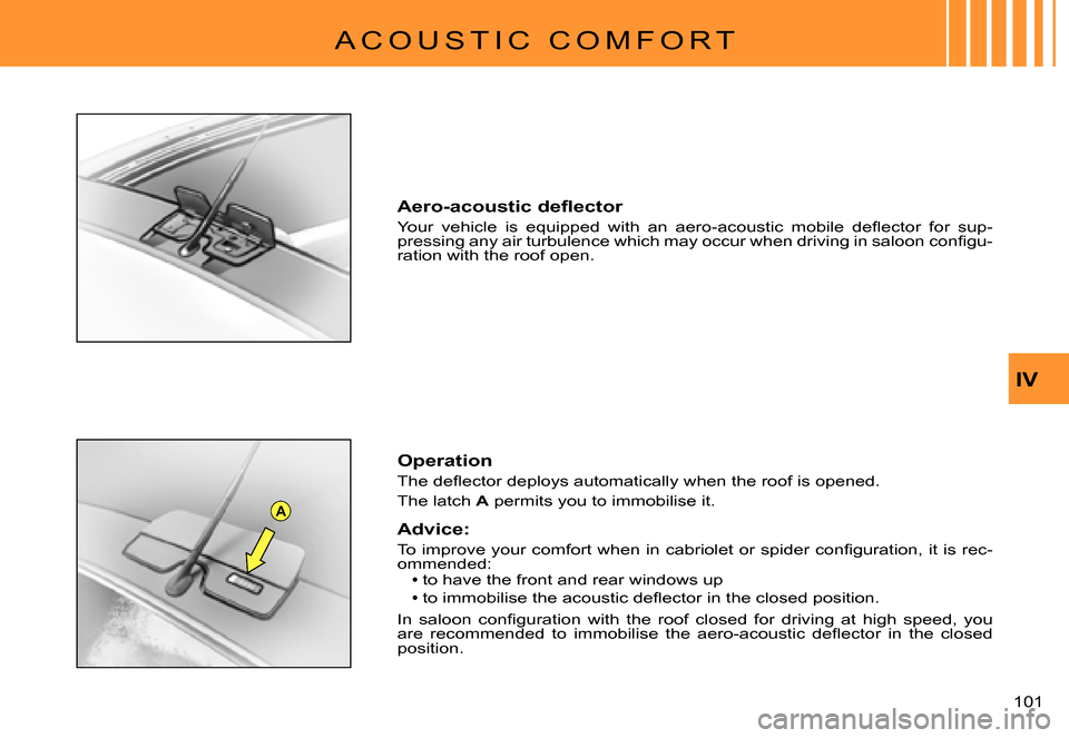 Citroen C3 PLURIEL 2007.5 1.G Owners Manual A
IV
�1�0�1� 
A C O U S T I C   C O M F O R T
�A�e�r�o�-�a�c�o�u�s�t�i�c� �d�e�ﬂ� �e�c�t�o�r
�Y�o�u�r�  �v�e�h�i�c�l�e�  �i�s�  �e�q�u�i�p�p�e�d�  �w�i�t�h�  �a�n�  �a�e�r�o�-�a�c�o�u�s�t�i�c�  �m�o