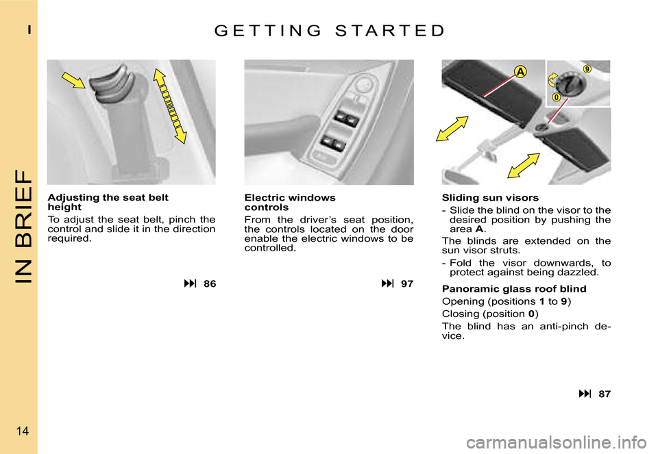 Citroen C4 PICASSO DAG 2007.5 1.G User Guide �A�9
�0
�I�N� �B�R�I�E�F
�I
�1�4
�G �E �T �T �I �N �G �  �S �T �A �R �T �E �D� 
�A�d�j�u�s�t�i�n�g� �t�h�e� �s�e�a�t� �b�e�l�t� �  
�h�e�i�g�h�t�  
�T�o�  �a�d�j�u�s�t�  �t�h�e�  �s�e�a�t�  �b�e�l�t�,