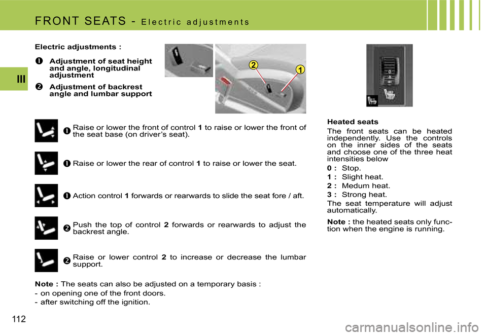 Citroen C4 PICASSO DAG 2007.5 1.G Owners Manual �1�2
�1�1�2
�I�I�I
�H�e�a�t�e�d� �s�e�a�t�s�  
�T�h�e�  �f�r�o�n�t�  �s�e�a�t�s�  �c�a�n�  �b�e�  �h�e�a�t�e�d� �  
�i�n�d�e�p�e�n�d�e�n�t�l�y�.�  �U�s�e�  �t�h�e�  �c�o�n�t�r�o�l�s� 
�o�n�  �t�h�e�  