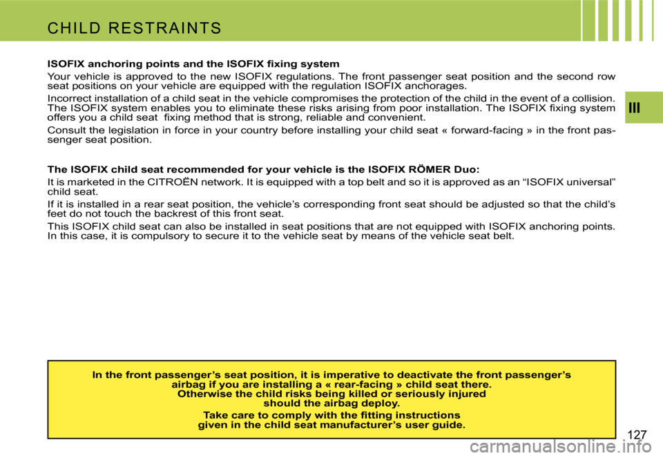 Citroen C4 PICASSO DAG 2007.5 1.G Owners Manual �I�I�I
�1�2�7
�C �H �I �L �D �  �R �E �S �T �R �A �I �N �T �S
�I�S�O�F�I�X� �a�n�c�h�o�r�i�n�g� �p�o�i�n�t�s� �a�n�d� �t�h�e� �I�S�O�F�I�X� �ﬁ�x�i�n�g �s�y�s�t�e�m 
�Y�o�u�r�  �v�e�h�i�c�l�e�  �i�s�