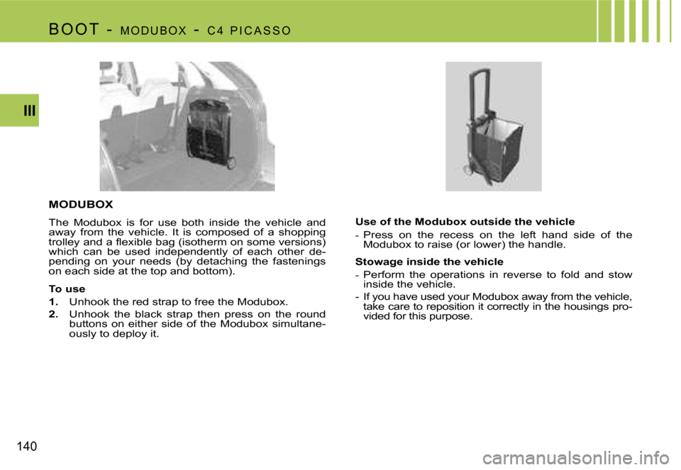Citroen C4 PICASSO DAG 2007.5 1.G Owners Manual �1�4�0�I�I�I
�M�O�D�U�B�O�X
�T�h�e�  �M�o�d�u�b�o�x�  �i�s�  �f�o�r�  �u�s�e�  �b�o�t�h�  �i�n�s�i�d�e�  �t�h�e�  �v�e�h�i�c�l�e�  �a�n�d�  
�a�w�a�y�  �f�r�o�m�  �t�h�e�  �v�e�h�i�c�l�e�.�  �I�t�  �i