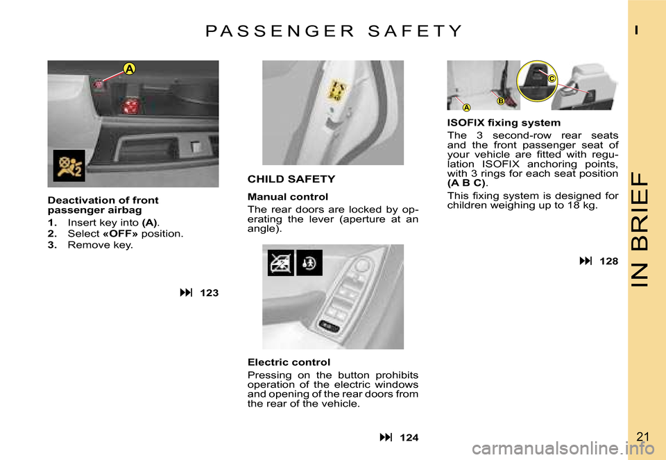 Citroen C4 PICASSO DAG 2007.5 1.G User Guide �A�C
�B�A
�I�N� �B�R�I�E�F
�I
�2�1
�P �A �S �S �E �N �G �E �R �  �S �A �F �E �T �Y
�D�e�a�c�t�i�v�a�t�i�o�n� �o�f� �f�r�o�n�t� �  
�p�a�s�s�e�n�g�e�r� �a�i�r�b�a�g 
�1�.�  �I�n�s�e�r�t� �k�e�y� �i�n�t
