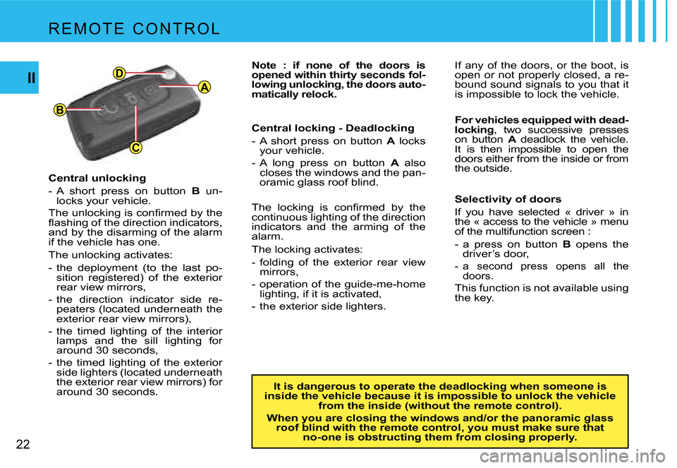 Citroen C4 PICASSO DAG 2007.5 1.G User Guide �A
�B
�C
�D
�2�2
�I�I
�R �E �M �O �T �E �  �C �O �N �T �R �O �L
�C�e�n�t�r�a�l� �u�n�l�o�c�k�i�n�g 
�-�  �A�  �s�h�o�r�t�  �p�r�e�s�s�  �o�n�  �b�u�t�t�o�n� �B�  �u�n�-
�l�o�c�k�s� �y�o�u�r� �v�e�h�i�