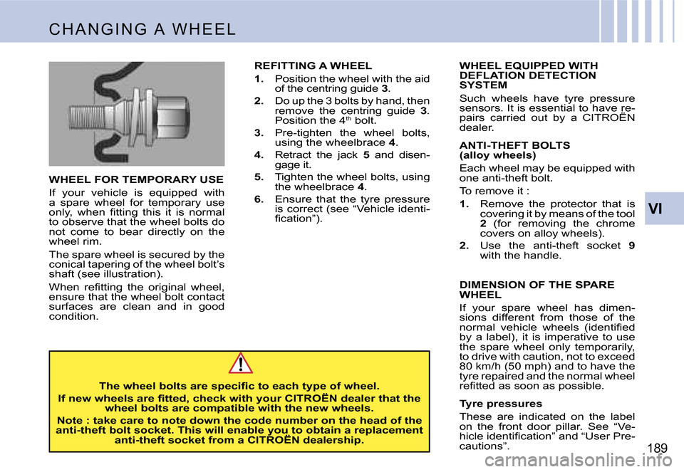 Citroen C4 PICASSO DAG 2007.5 1.G Owners Manual �V�I
�1�8�9
�C �H �A �N �G �I �N �G �  �A�  �W �H �E �E �L
�W�H�E�E�L� �F�O�R� �T�E�M�P�O�R�A�R�Y� �U�S�E 
�I�f�  �y�o�u�r�  �v�e�h�i�c�l�e�  �i�s�  �e�q�u�i�p�p�e�d�  �w�i�t�h�  
�a�  �s�p�a�r�e�  �w