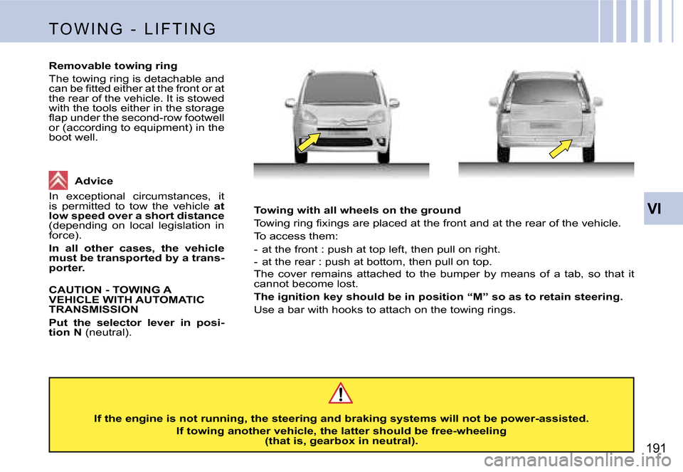 Citroen C4 PICASSO DAG 2007.5 1.G Owners Manual �V�I
�1�9�1�T�o�w�i�n�g� �w�i�t�h� �a�l�l� �w�h�e�e�l�s� �o�n� �t�h�e� �g�r�o�u�n�d 
�T�o�w�i�n�g� �r�i�n�g� �ﬁ�x�i�n�g�s �a�r�e �p�l�a�c�e�d �a�t �t�h�e �f�r�o�n�t �a�n�d �a�t �t�h�e �r�e�a�r �o�f 