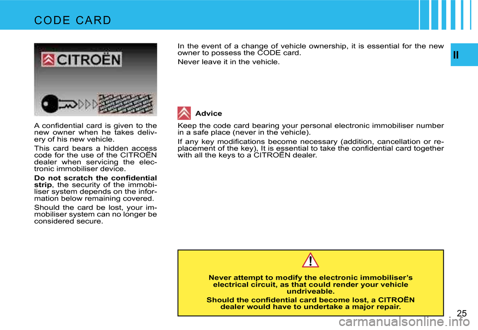 Citroen C4 PICASSO DAG 2007.5 1.G Owners Guide �I�I
�2�5
�A�  �c�o�n�ﬁ�d�e�n�t�i�a�l �c�a�r�d �i�s �g�i�v�e�n �t�o �t�h�e 
�n�e�w�  �o�w�n�e�r�  �w�h�e�n�  �h�e�  �t�a�k�e�s�  �d�e�l�i�v�-
�e�r�y� �o�f� �h�i�s� �n�e�w� �v�e�h�i�c�l�e�. 
�T�h�i�s