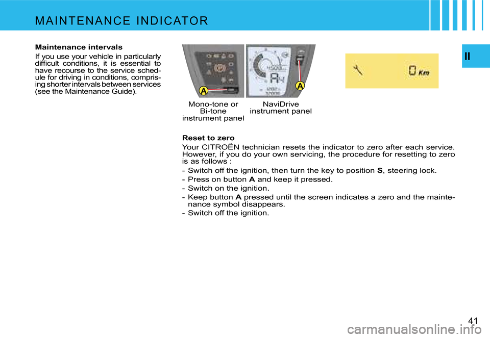 Citroen C4 PICASSO DAG 2007.5 1.G Owners Guide �A�A�I�I
�4�1
�R�e�s�e�t� �t�o� �z�e�r�o 
�Y�o�u�r� �C�I�T�R�O�Ë�N� �t�e�c�h�n�i�c�i�a�n� �r�e�s�e�t�s� �t�h�e� �i�n�d�i�c�a�t�o�r� �t�o� �z�e�r�o� �a�f�t�e�r� �e�a�c�h� 
�s�e�r�v�i�c�e�.� 
�H�o�w�e�