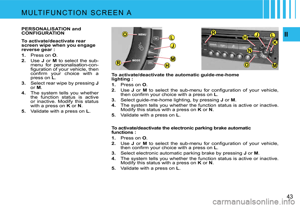 Citroen C4 PICASSO DAG 2007.5 1.G Service Manual �L
�J
�H
�M�R
�O
�M
�J�L�H
�O
�R
�K
�N
�I�I
�4�3
�M �U �L�T �I �F �U �N �C �T �I �O �N �  �S �C �R �E �E �N �  �A
�T�o� �a�c�t�i�v�a�t�e�/�d�e�a�c�t�i�v�a�t�e� �t�h�e� �a�u�t�o�m�a�t�i�c� �g�u�i�d�e�-