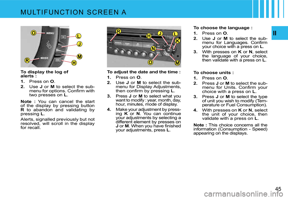 Citroen C4 PICASSO DAG 2007.5 1.G Service Manual �L
�J
�H
�M�R
�O
�M
�J�L�H
�O
�R
�K
�N
�I�I
�4�5
�M �U �L�T �I �F �U �N �C �T �I �O �N �  �S �C �R �E �E �N �  �A
�T�o� �d�i�s�p�l�a�y� �t�h�e� �l�o�g� �o�f� � 
�a�l�e�r�t�s� �: 
�1�. �  �P�r�e�s�s� �