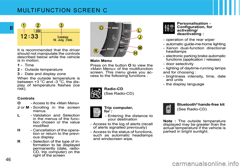 Citroen C4 PICASSO DAG 2007.5 1.G Service Manual �1�2�3
�L
�J
�H
�M�R
�O
�4�6
�I�I
�M �U �L�T �I �F �U �N �C �T �I �O �N �  �S �C �R �E �E �N �  �C
�M�a�i�n� �M�e�n�u 
�P�r�e�s�s� �o�n� �t�h�e� �b�u�t�t�o�n� �O� �t�o� �v�i�e�w� �t�h�e� 
�«�M�a�i�n�