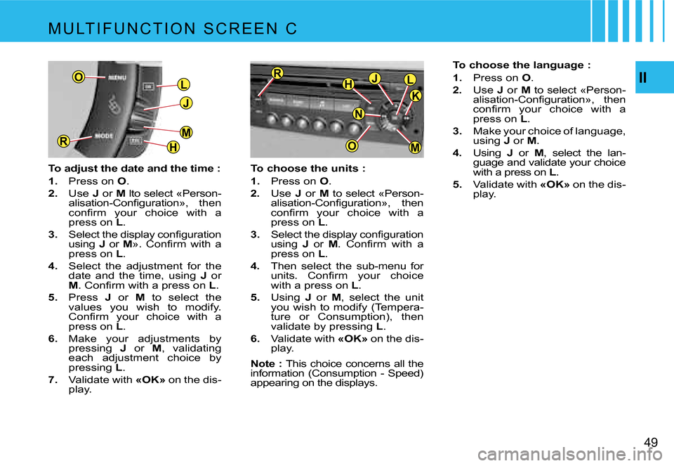 Citroen C4 PICASSO DAG 2007.5 1.G Service Manual �L
�J
�H
�M�R
�O
�M
�J�L�H
�O
�R
�K
�N
�I�I
�4�9
�T�o� �c�h�o�o�s�e� �t�h�e� �u�n�i�t�s� �: 
�1�.�  �P�r�e�s�s� �o�n�  �O�.
�2�. �  �U�s�e�  �J�  �o�r�  �M� �t�o� �s�e�l�e�c�t� �«�P�e�r�s�o�n �-
�a�l