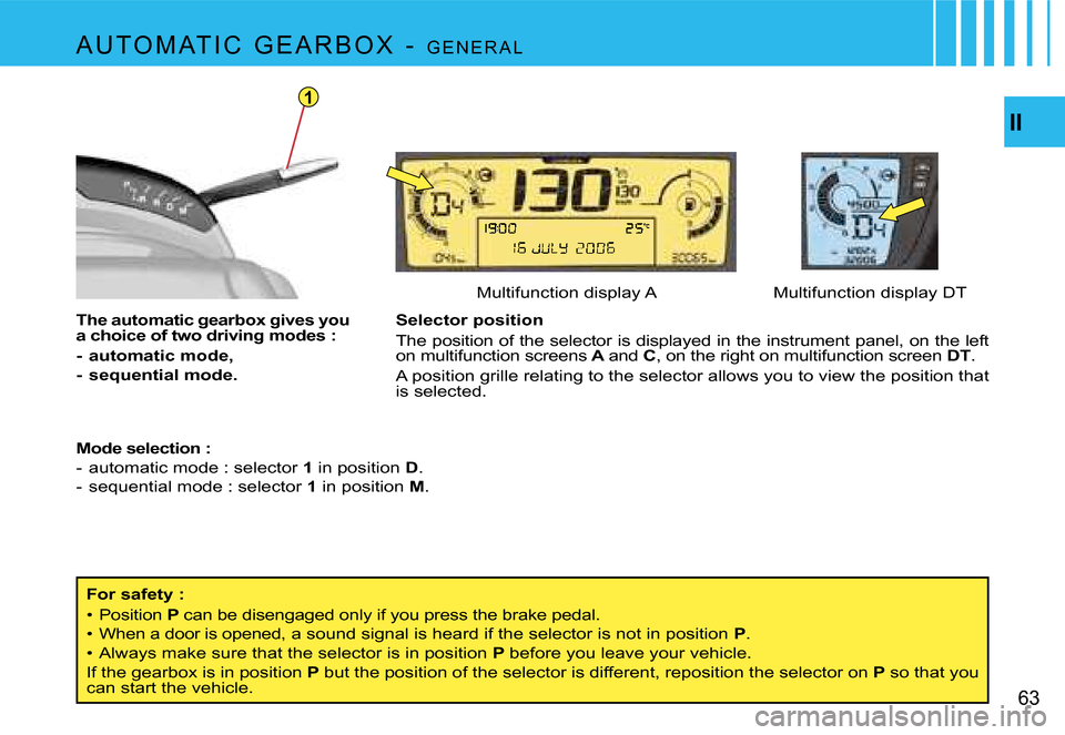 Citroen C4 PICASSO DAG 2007.5 1.G Repair Manual �1
�I�I
�6�3
�S�e�l�e�c�t�o�r� �p�o�s�i�t�i�o�n 
�T�h�e� �p�o�s�i�t�i�o�n� �o�f� �t�h�e� �s�e�l�e�c�t�o�r� �i�s� �d�i�s�p�l�a�y�e�d� �i�n� �t�h�e� �i�n�s�t�r�u�m�e�n�t� �p�a�n�e�l�,� �o�n� �t�h�e� �l�