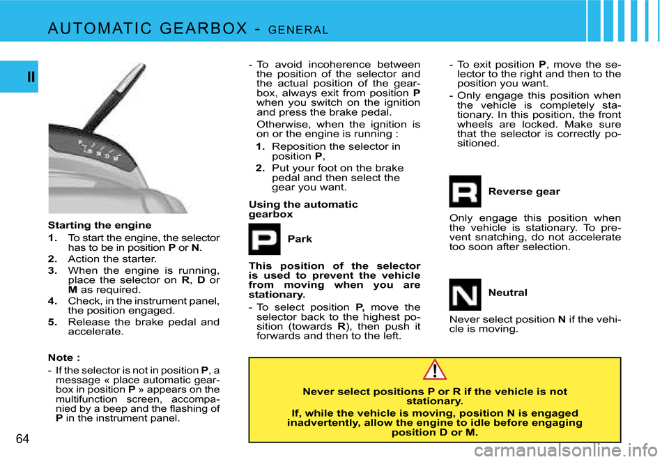 Citroen C4 PICASSO DAG 2007.5 1.G Repair Manual �6�4
�I�I
�P�a�r�k�N�e�v�e�r� �s�e�l�e�c�t� �p�o�s�i�t�i�o�n�s� �P� �o�r� �R� �i�f� �t�h�e� �v�e�h�i�c�l�e� �i�s� �n�o�t� �  �s�t�a�t�i�o�n�a�r�y�.
�I�f�,� �w�h�i�l�e� �t�h�e� �v�e�h�i�c�l�e� �i�s� �m