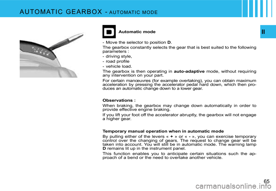 Citroen C4 PICASSO DAG 2007.5 1.G Repair Manual �I�I
�6�5
�A�u�t�o�m�a�t�i�c� �m�o�d�e
�-�  �M�o�v�e� �t�h�e� �s�e�l�e�c�t�o�r� �t�o� �p�o�s�i�t�i�o�n�  �D�.
�T�h�e� �g�e�a�r�b�o�x� �c�o�n�s�t�a�n�t�l�y� �s�e�l�e�c�t�s� �t�h�e� �g�e�a�r� �t�h�a�t� 