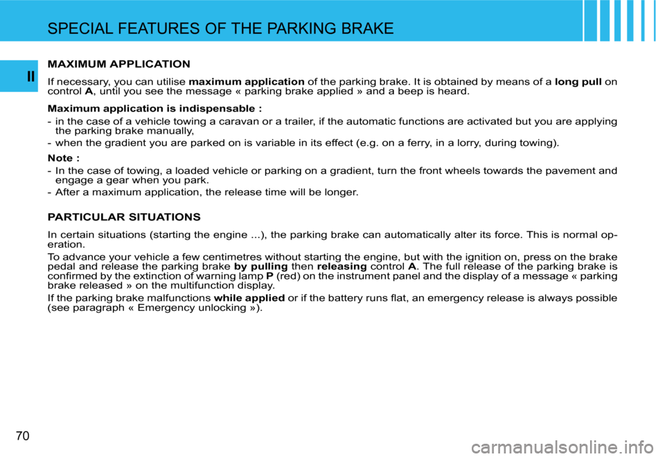 Citroen C4 PICASSO DAG 2007.5 1.G Repair Manual �7�0
�I�I
�S�P�E�C�I�A�L� �F�E�A�T�U�R�E�S� �O�F� �T�H�E� �P�A�R�K�I�N�G� �B�R�A�K�E� 
�M�A�X�I�M�U�M� �A�P�P�L�I�C�A�T�I�O�N� 
�I�f� �n�e�c�e�s�s�a�r�y�,� �y�o�u� �c�a�n� �u�t�i�l�i�s�e� �m�a�x�i�m�u