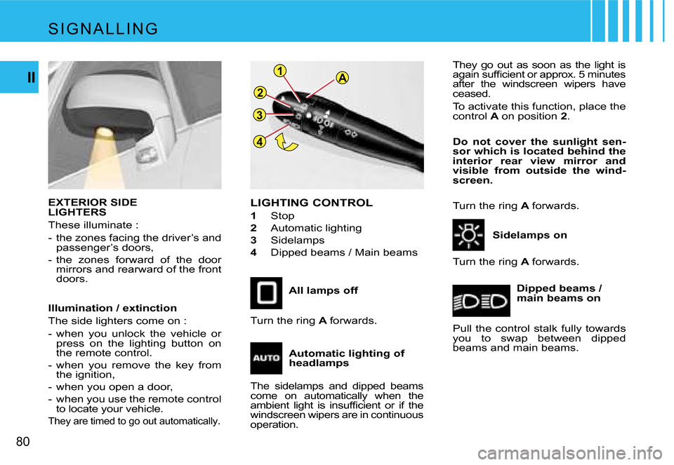 Citroen C4 PICASSO DAG 2007.5 1.G Manual PDF �4
�3
�A
�2 �1
�8�0
�I�I
�A�l�l� �l�a�m�p�s� �o�f�f� 
�L�I�G�H�T�I�N�G� �C�O�N�T�R�O�L� 
�1� 
�S�t�o�p� 
�2�  �A�u�t�o�m�a�t�i�c� �l�i�g�h�t�i�n�g
�3�  �S�i�d�e�l�a�m�p�s� 
�4�  �D�i�p�p�e�d� �b�e�a�m