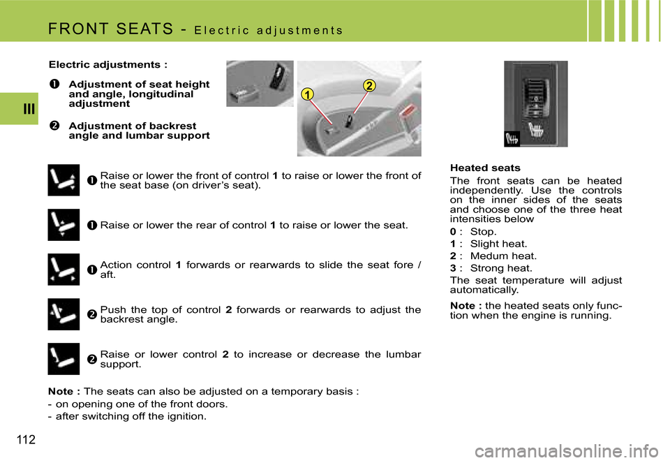 Citroen C4 PICASSO 2007.5 1.G Owners Manual �1�2
�1�1�2
�I�I�I
�H�e�a�t�e�d� �s�e�a�t�s�  
�T�h�e�  �f�r�o�n�t�  �s�e�a�t�s�  �c�a�n�  �b�e�  �h�e�a�t�e�d� �  
�i�n�d�e�p�e�n�d�e�n�t�l�y�.�  �U�s�e�  �t�h�e�  �c�o�n�t�r�o�l�s� 
�o�n�  �t�h�e�  