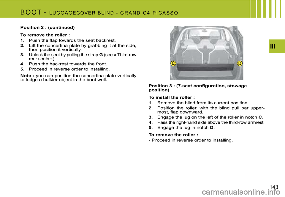 Citroen C4 PICASSO 2007.5 1.G Owners Manual CDIII
143
B o o T
 -   L U G G A G E C o V E R   B L i N d   -   G R A N d   C 4   P i C A S S o
Position 2 : (continued) 
To remove the roller : 
1.�  �P�u�s�h� �t�h�e� �ﬂ�a�p� �t�o�w�a�r�d�s� �t�h