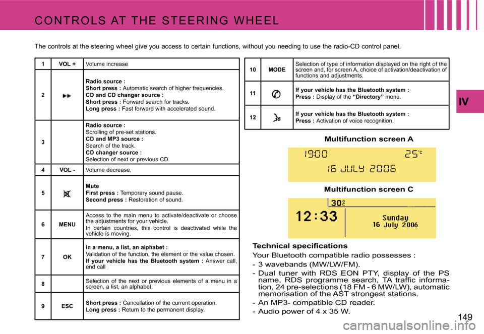 Citroen C4 PICASSO 2007.5 1.G Owners Manual �I�V
�1�4�9
�M�u�l�t�i�f�u�n�c�t�i�o�n� �s�c�r�e�e�n� �A
�T�e�c�h�n�i�c�a�l� �s�p�e�c�i�ﬁ�c�a�t�i�o�n�s 
�Y�o�u�r� �B�l�u�e�t�o�o�t�h� �c�o�m�p�a�t�i�b�l�e� �r�a�d�i�o� �p�o�s�s�e�s�s�e�s� �:�- �  �
