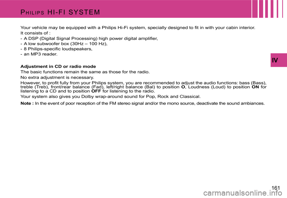 Citroen C4 PICASSO 2007.5 1.G Owners Manual �I�V
�1�6�1
�P
�H �I �L �I �P �S �  �H �I �- �F �I �  �S �Y �S �T �E �M
�Y�o�u�r� �v�e�h�i�c�l�e� �m�a�y� �b�e� �e�q�u�i�p�p�e�d� �w�i�t�h� �a� �P�h�i�l�i�p�s� �H�i�-�F�i� �s�y�s�t�e�m�,� �s�p�e�c�i�a