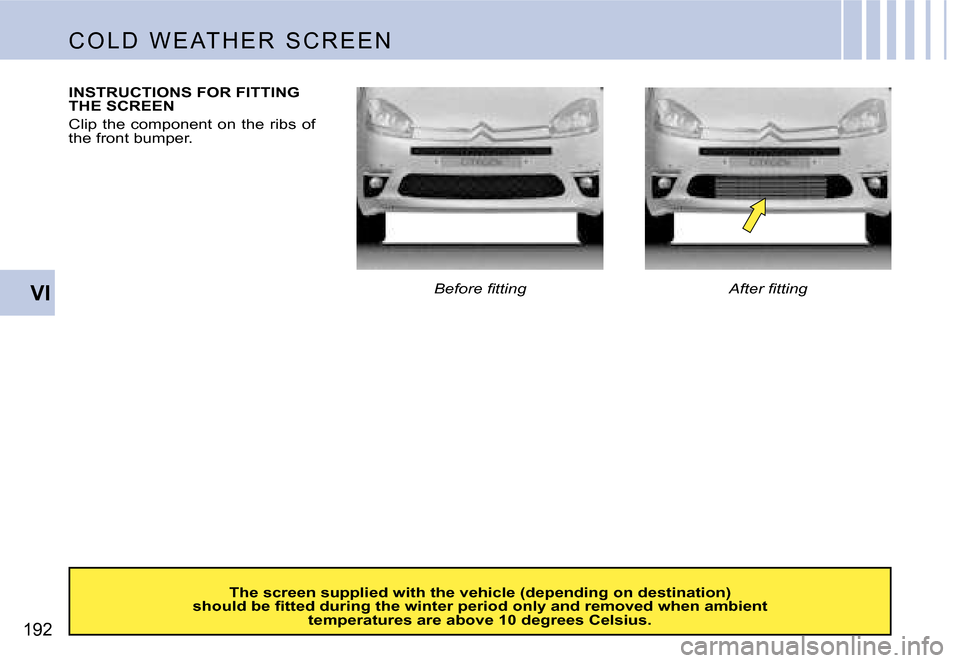 Citroen C4 PICASSO 2007.5 1.G Owners Manual �1�9�2�V�I
�C �O �L �D �  �W �E �A�T �H �E �R �  �S �C �R �E �E �N
�I�N�S�T�R�U�C�T�I�O�N�S� �F�O�R� �F�I�T�T�I�N�G�  
�T�H�E� �S�C�R�E�E�N�  
�C�l�i�p�  �t�h�e�  �c�o�m�p�o�n�e�n�t�  �o�n�  �t�h�e�  