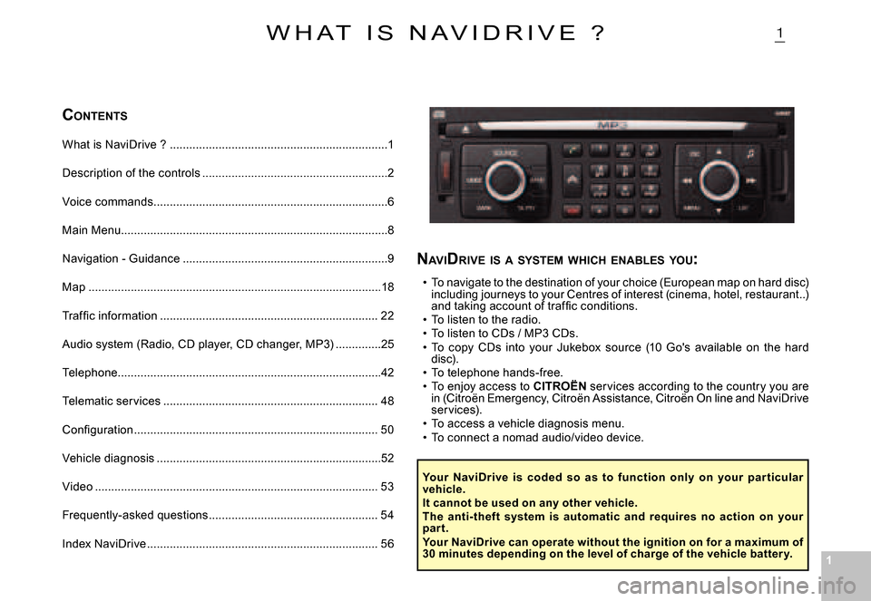 Citroen C4 PICASSO 2007.5 1.G Owners Manual 11
�1
CONTENTS
What is Navidrive ? .................................................. .................1
description of the controls .........................................................2
Voice co