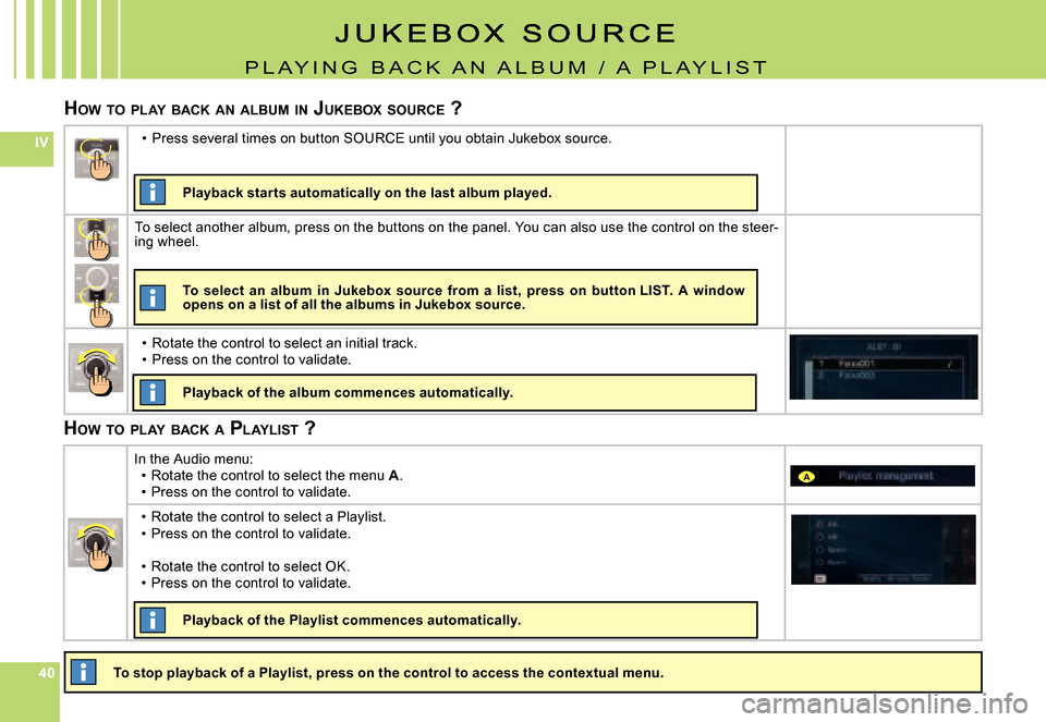 Citroen C4 PICASSO 2007.5 1.G Owners Manual 404040
IV
A
P L A Y i N G   B A C K   A N   A L B U M   /   A   P L A Y L i S T
HOW  TO  PLAY  BACK  AN  ALBUM  IN  J UKEBOX  SOURCE  ?
�T�o� �s�t�o�p� �p�l�a�y�b�a�c�k� �o�f� �a� �P�l�a�y�l�i�s�t�,� 