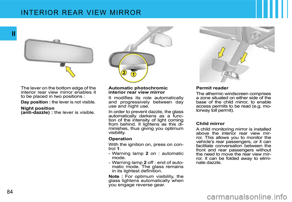 Citroen C4 PICASSO 2007.5 1.G Manual Online �1�2
�8�4
�I�I
�A�u�t�o�m�a�t�i�c� �p�h�o�t�o�c�h�r�o�m�i�c�  
�i�n�t�e�r�i�o�r� �r�e�a�r� �v�i�e�w� �m�i�r�r�o�r�  
�I�t�  �m�o�d�i�ﬁ�e�s �i�t�s �r�o�l�e �a�u�t�o�m�a�t�i�c�a�l�l�y 
�a�n�d�  �p�r�o